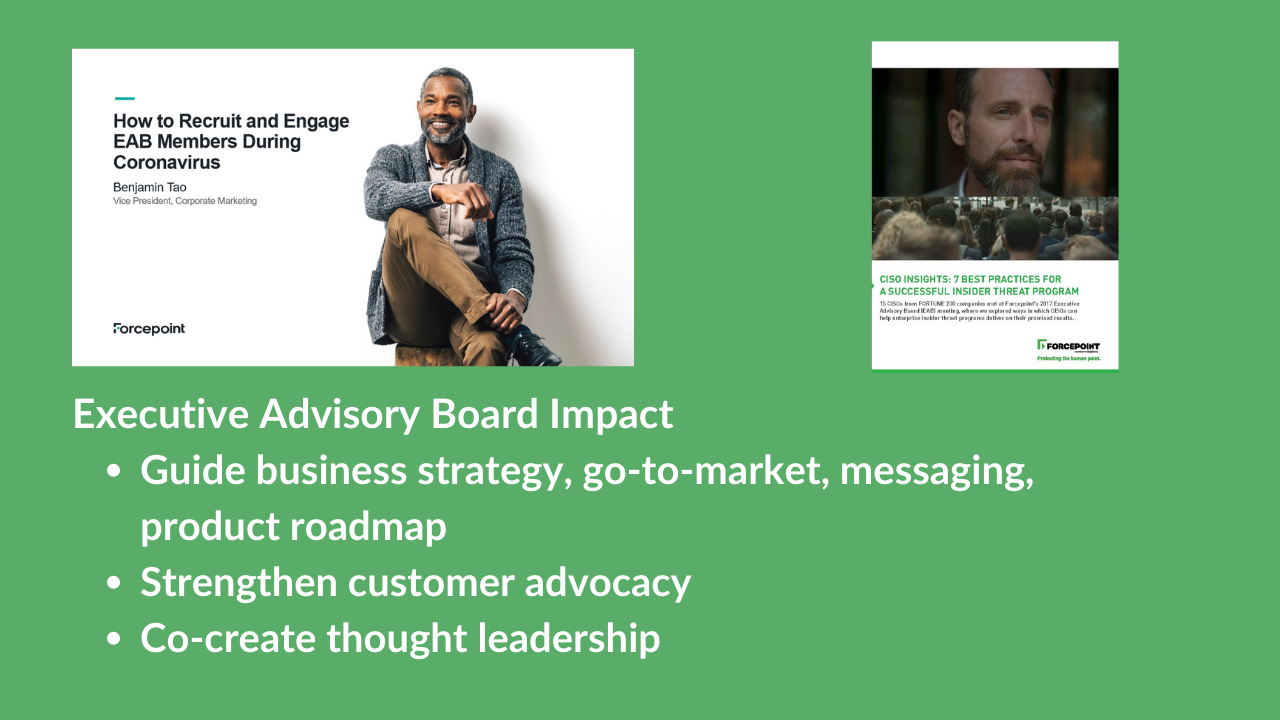 Forcepoint Executive Advisory Board Impact Customer Advisory Board Example: The impact of the Forcepoint Executive Advisory Board