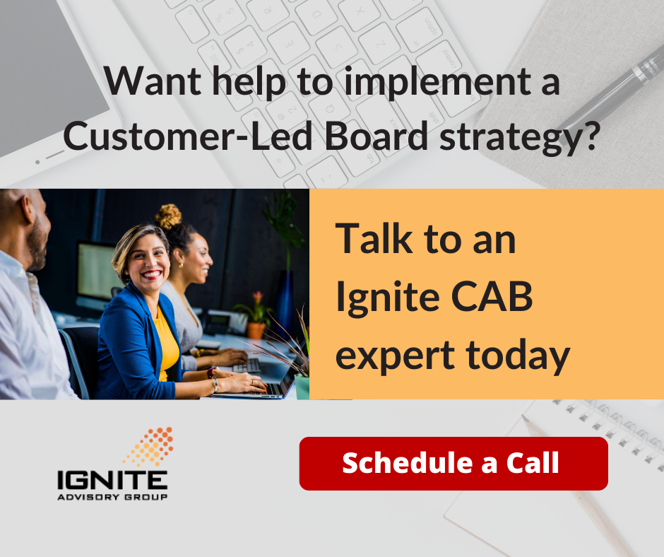 Ready to implement a Customer-Led Board? Talk to an Ignite CAB expert
