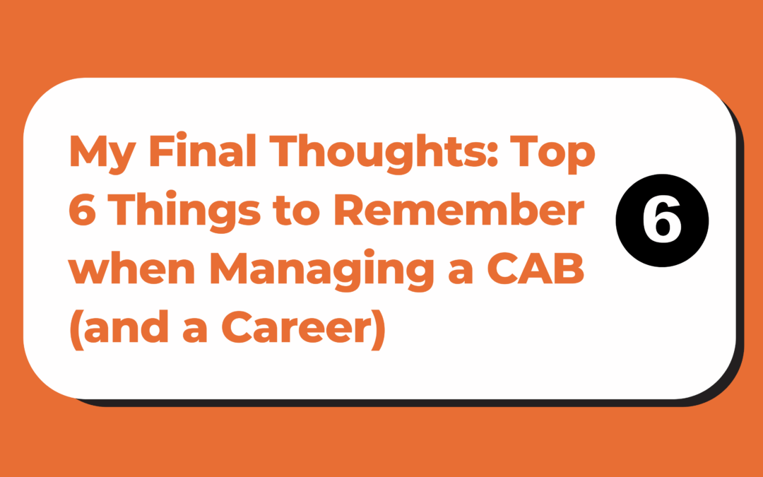 My Final Thoughts: Top 6 Things to Remember when Managing a CAB (and a Career)