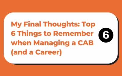 My Final Thoughts: Top 6 Things to Remember when Managing a CAB (and a Career)